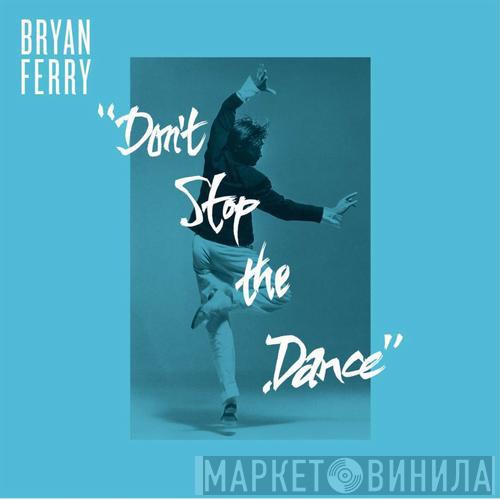  Bryan Ferry  - Don't Stop The Dance
