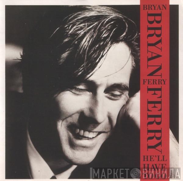  Bryan Ferry  - He'll Have To Go