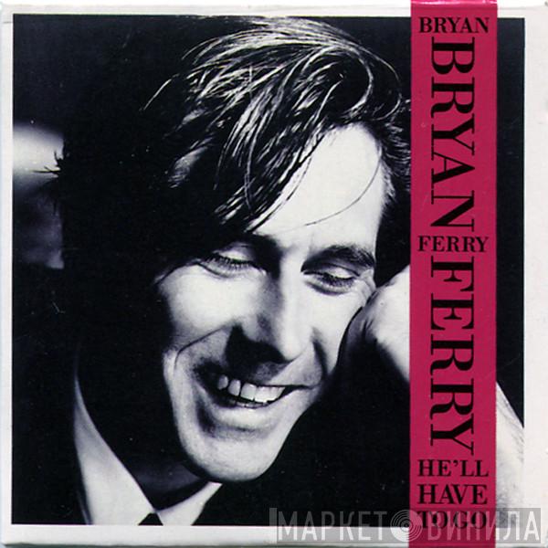  Bryan Ferry  - He'll Have To Go