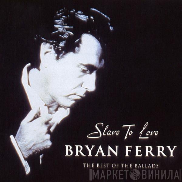  Bryan Ferry  - Slave To Love: The Best Of The Ballads