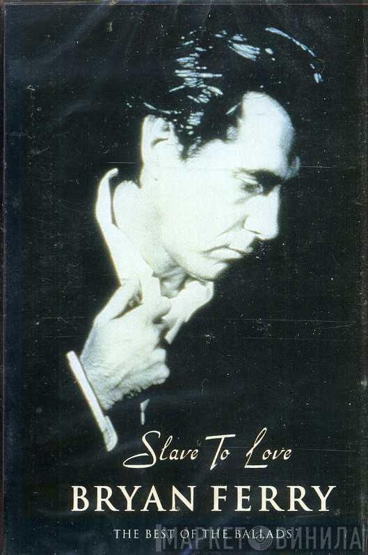  Bryan Ferry  - Slave To Love: The Best Of The Ballads