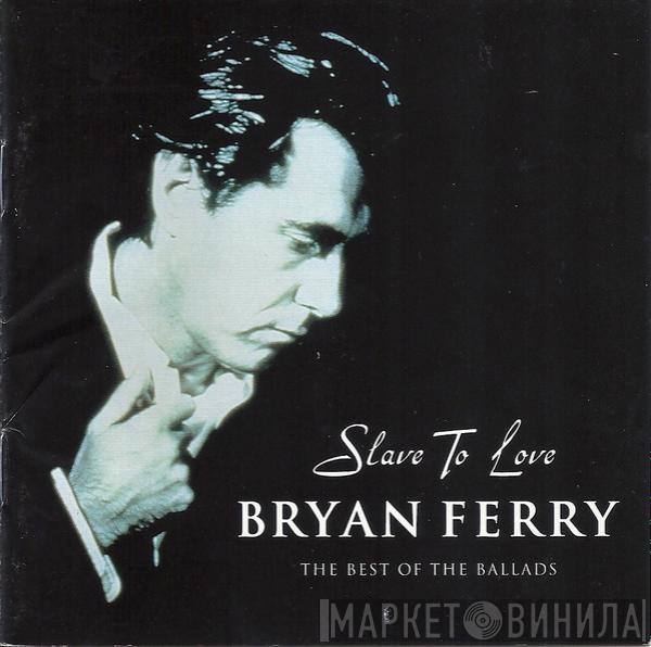 Bryan Ferry  - Slave To Love: The Best Of The Ballads