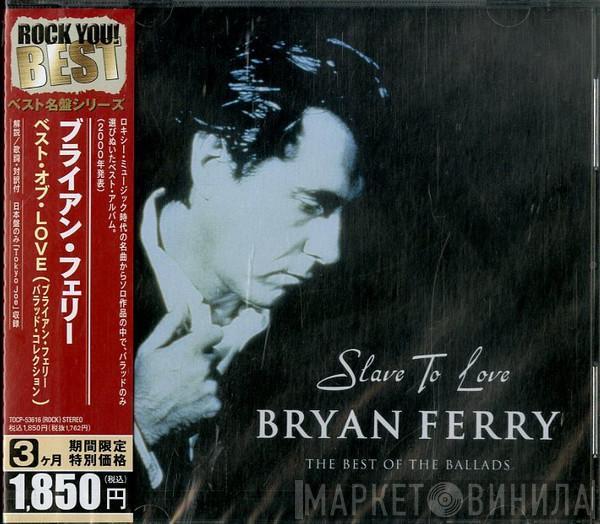  Bryan Ferry  - Slave To Love: The Best Of The Ballads