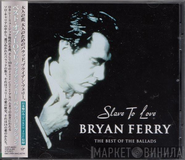  Bryan Ferry  - Slave To Love: The Best Of The Ballads