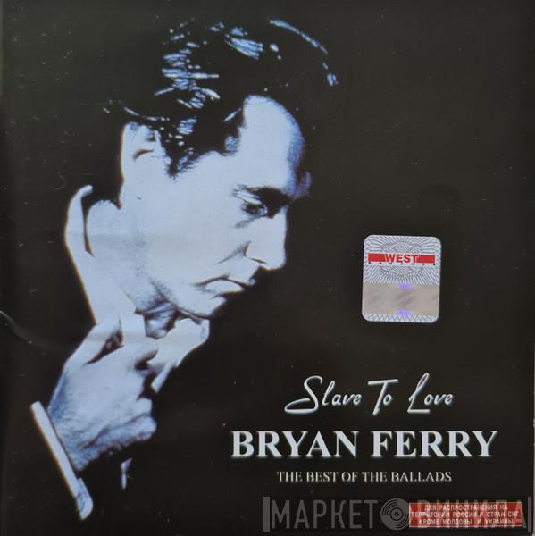  Bryan Ferry  - Slave To Love: The Best Of The Ballads