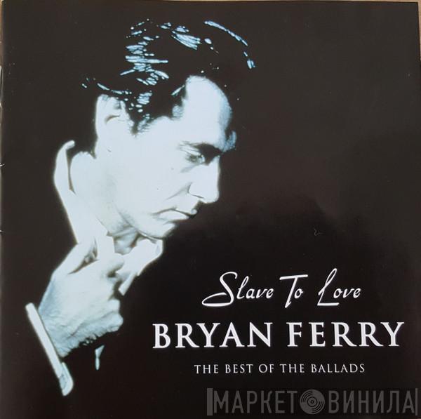  Bryan Ferry  - Slave To Love The Best Of The Ballads