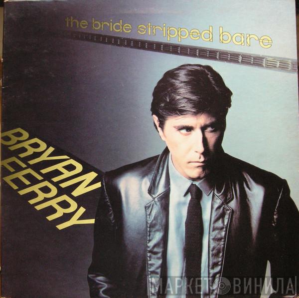  Bryan Ferry  - The Bride Stripped Bare