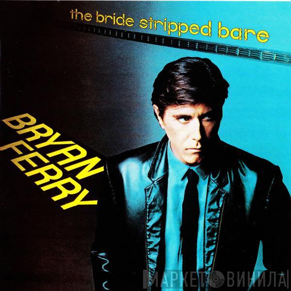  Bryan Ferry  - The Bride Stripped Bare