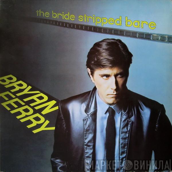  Bryan Ferry  - The Bride Stripped Bare