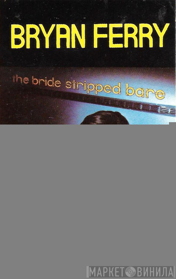  Bryan Ferry  - The Bride Stripped Bare
