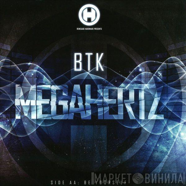 Btk  - Megahertz / Be Yourself