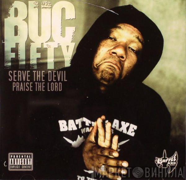  Buc Fifty  - Serve The Devil, Praise The Lord