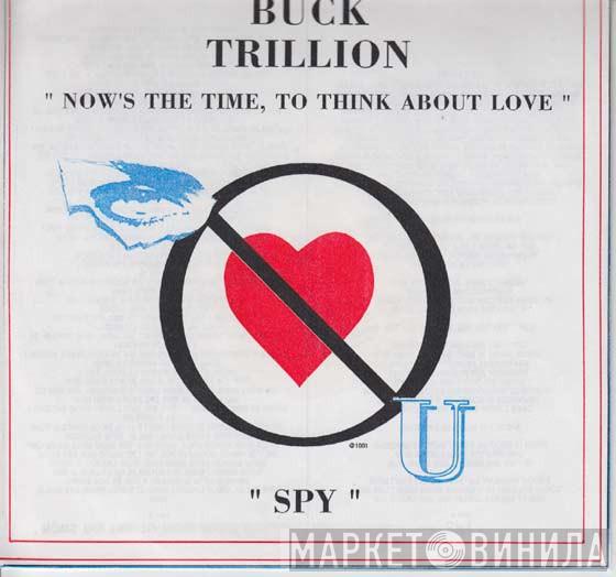 Buck Trillion - Now's The Time, To Think About Love / Spy