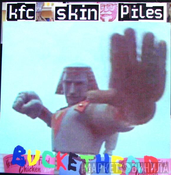  Buckethead  - KFC Skin Piles