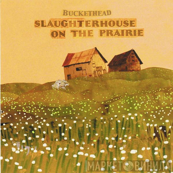  Buckethead  - Slaughterhouse On The Prairie