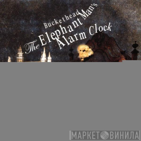  Buckethead  - The Elephant Man's Alarm Clock