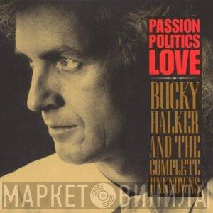 Bucky Halker & The Complete Unknowns - Passion Politics Love
