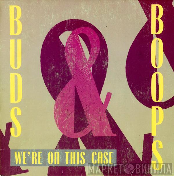Buds & Boops - We're On This Case