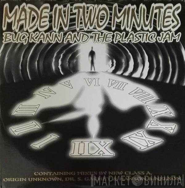 Bug Kann & The Plastic Jam - Made In Two Minutes (New Class A / Origin Unknown / Dr S. Gachet / Hanson & Nelson Mixes)