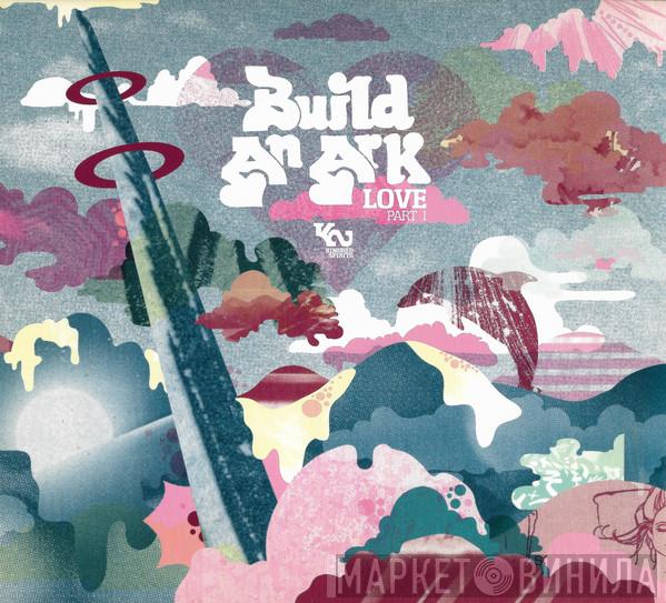  Build An Ark  - Love Part 1