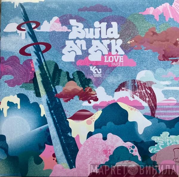 Build An Ark - Love Part 1