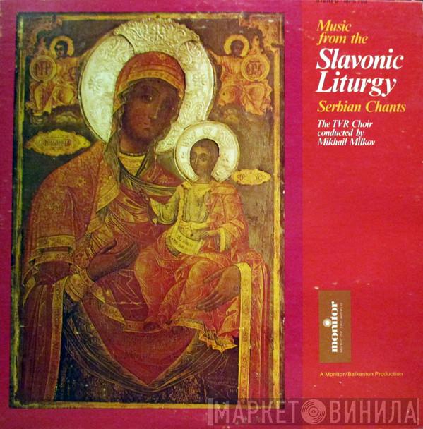 Bulgarian Radio And Television Mixed Choir, Mihail Milkov - Music From The Slavonic Liturgy Serbian Chants