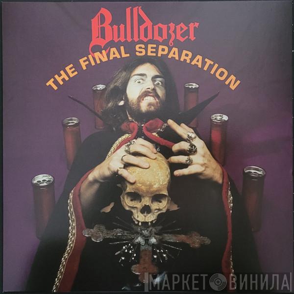 Bulldozer  - The Final Separation