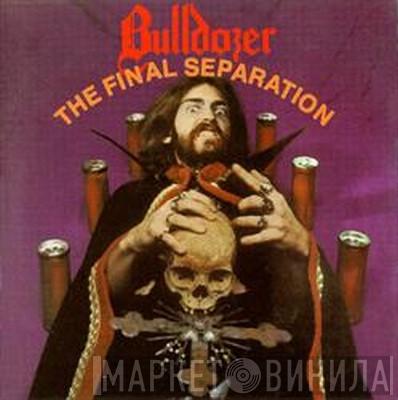  Bulldozer   - The Final Separation