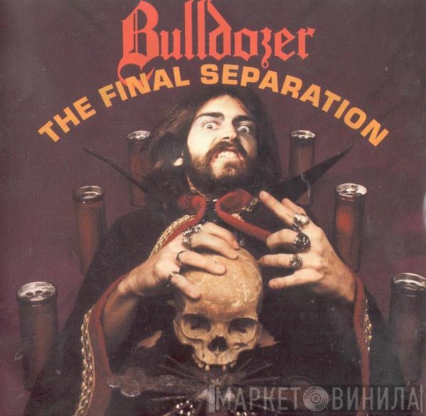  Bulldozer   - The Final Separation