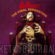  Bulldozer   - The Final Separation