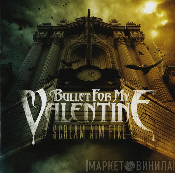 Bullet For My Valentine - Scream Aim Fire