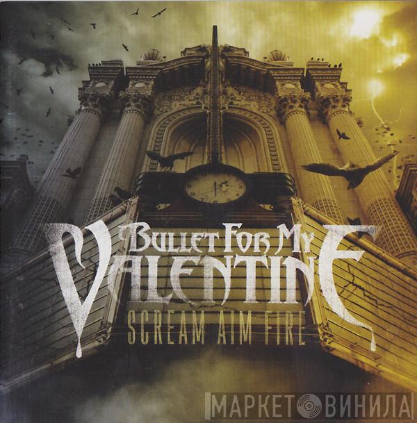  Bullet For My Valentine  - Scream Aim Fire
