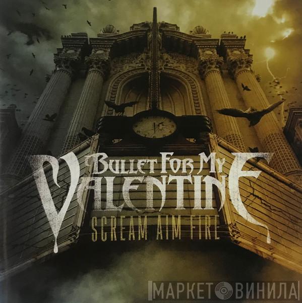  Bullet For My Valentine  - Scream Aim Fire