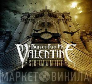  Bullet For My Valentine  - Scream Aim Fire