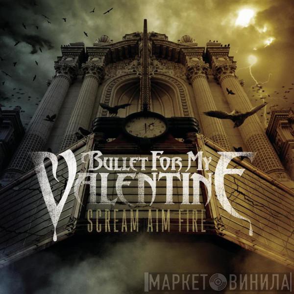  Bullet For My Valentine  - Scream Aim Fire