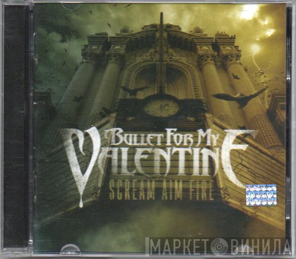  Bullet For My Valentine  - Scream Aim Fire