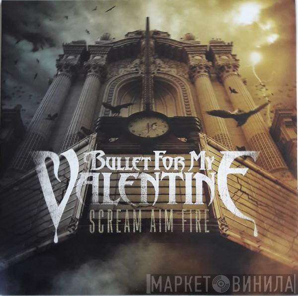  Bullet For My Valentine  - Scream Aim Fire