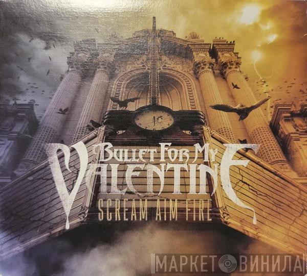  Bullet For My Valentine  - Scream Aim Fire