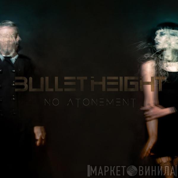 Bullet Height - No Atonement