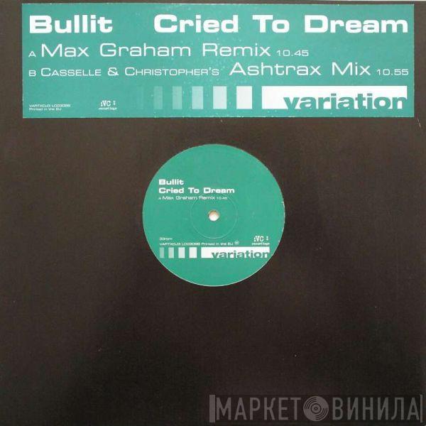  Bullitt  - Cried To Dream