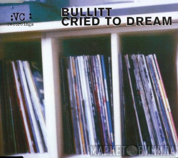 Bullitt - Cried To Dream