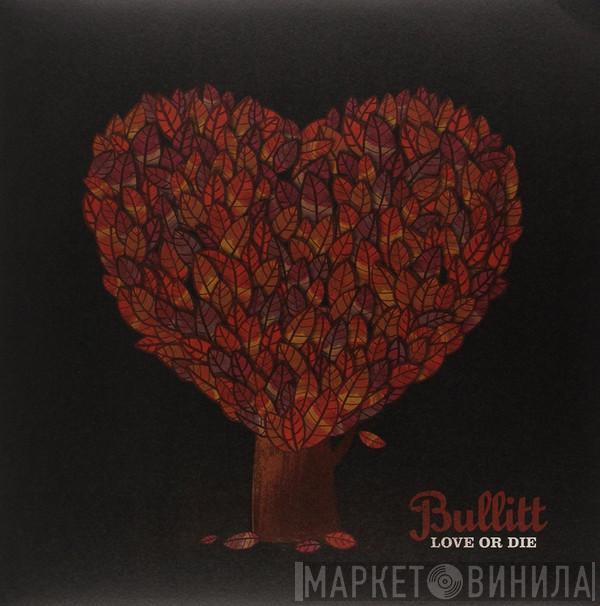 Bullitt  - Love Or Die