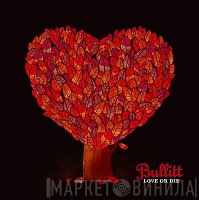 Bullitt   - Love Or Die
