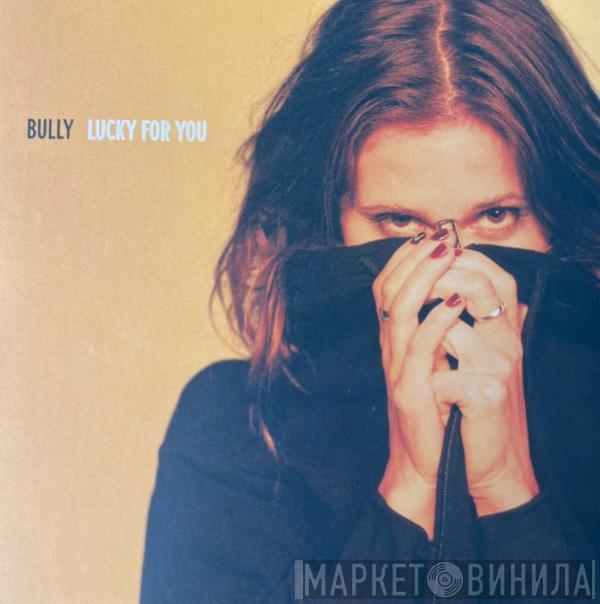 Bully  - Lucky For You