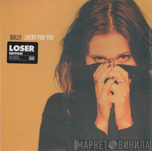 Bully  - Lucky For You