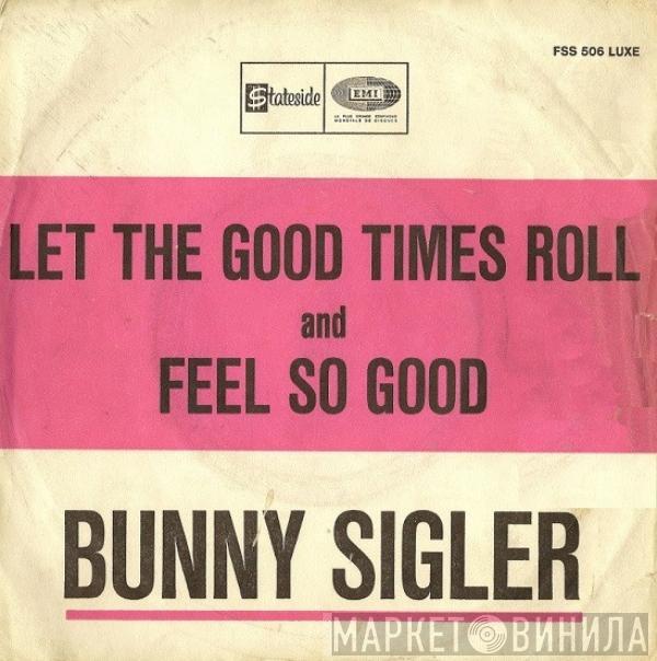Bunny Sigler - Let The Good Times Roll And Feel So Good
