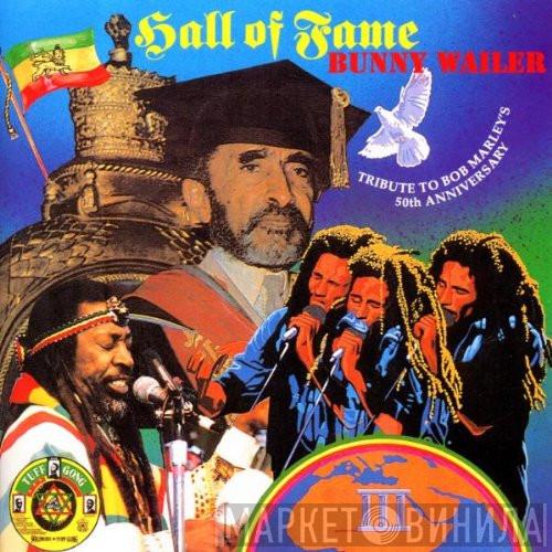  Bunny Wailer  - Hall Of Fame - A Tribute To Bob Marley's 50th Anniversary