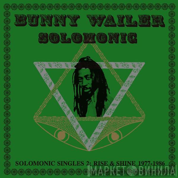 Bunny Wailer - Solomonic Singles 2: Rise & Shine 1977-1986