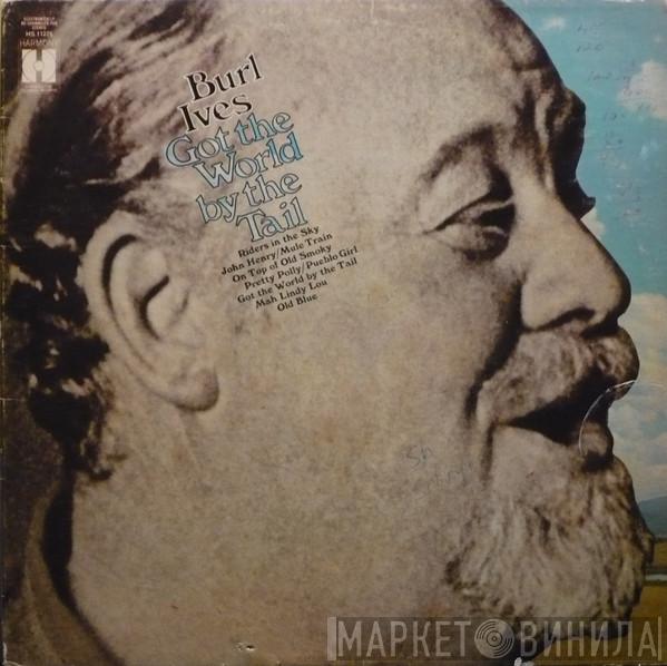  Burl Ives  - Got The World By The Tail
