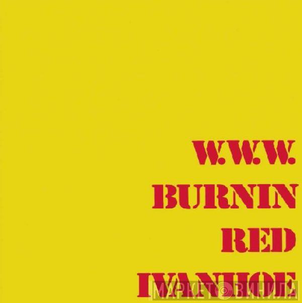 Burnin Red Ivanhoe - W. W. W.